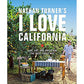 Nathan Turner's I Love California: Live, Eat, and Entertain the West Coast Way Hardcover