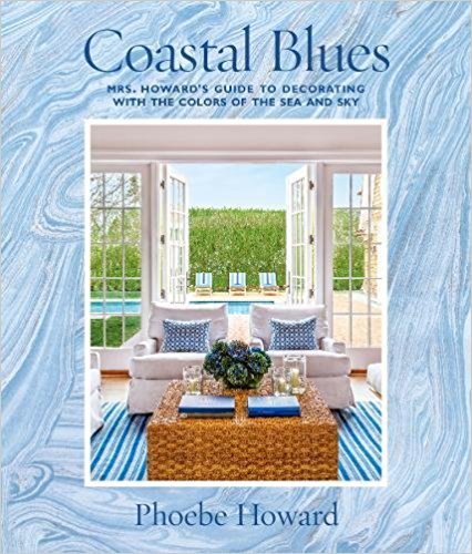 Coastal Blues: Mrs. Howard's Guide to Decorating with the Colors of the Sea