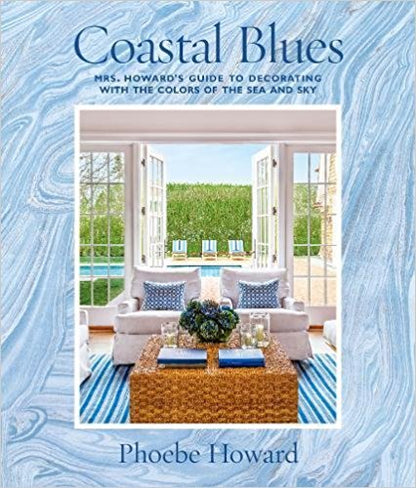 Coastal Blues: Mrs. Howard's Guide to Decorating with the Colors of the Sea